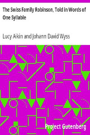 [Gutenberg 6692] • The Swiss Family Robinson, Told in Words of One Syllable